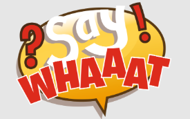 "say what?" picture