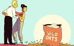 "sow your wild oats" picture