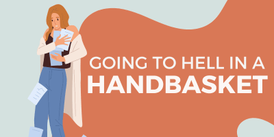 "go to hell in a handbasket" picture