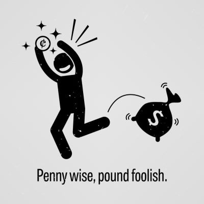 "be penny-wise and pound-foolish" picture