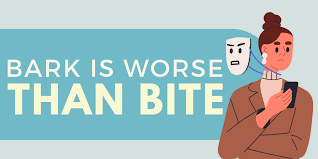 "somebody’s bark is worse than their bite" picture